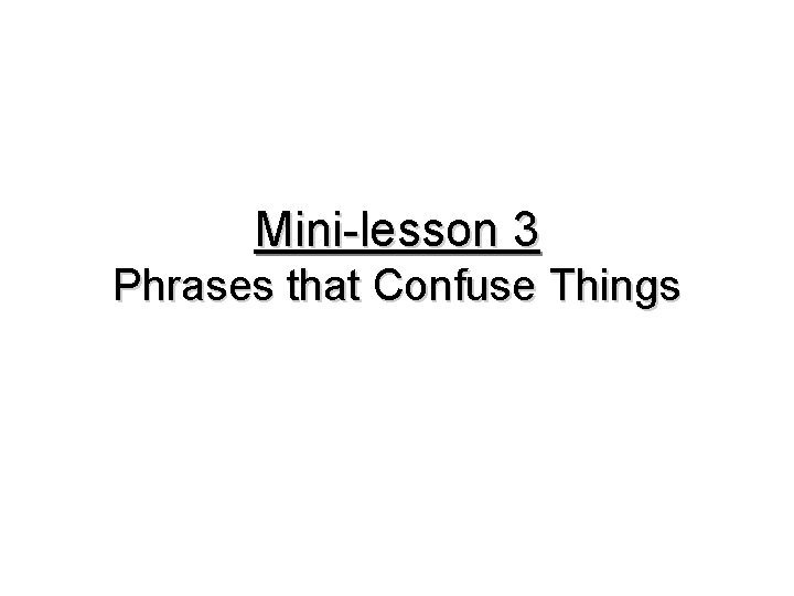 Mini-lesson 3 Phrases that Confuse Things 