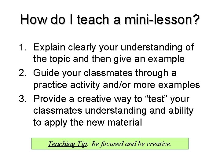 How do I teach a mini-lesson? 1. Explain clearly your understanding of the topic