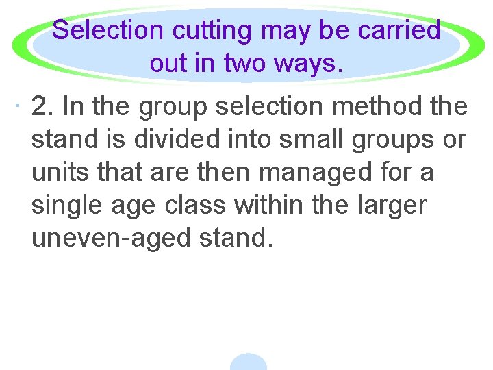 Selection cutting may be carried out in two ways. · 2. In the group