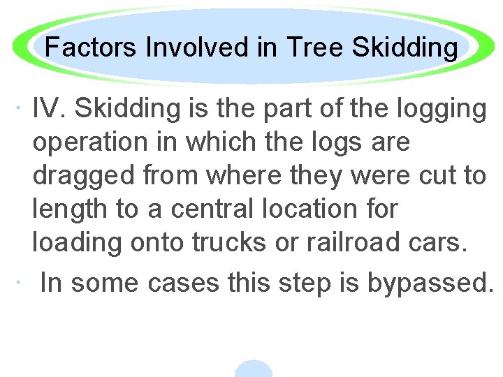 Factors Involved in Tree Skidding · IV. Skidding is the part of the logging