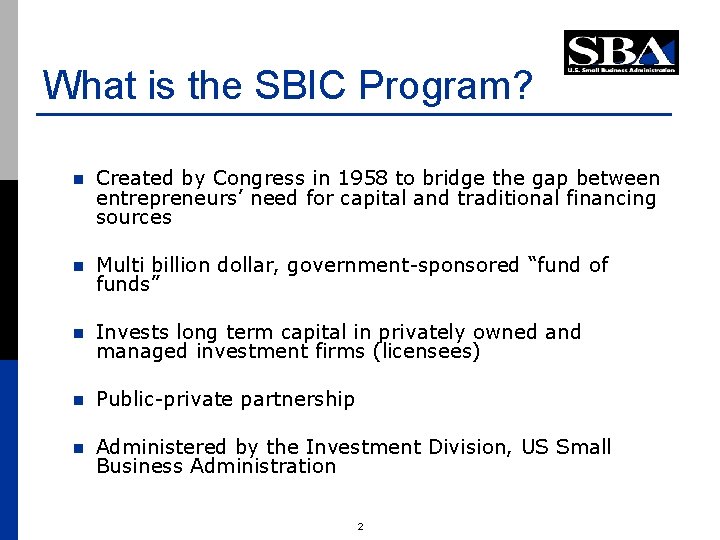 What is the SBIC Program? n Created by Congress in 1958 to bridge the