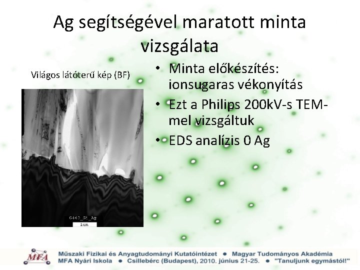 Ag segítségével maratott minta vizsgálata Világos látóterű kép (BF) • Minta előkészítés: ionsugaras vékonyítás