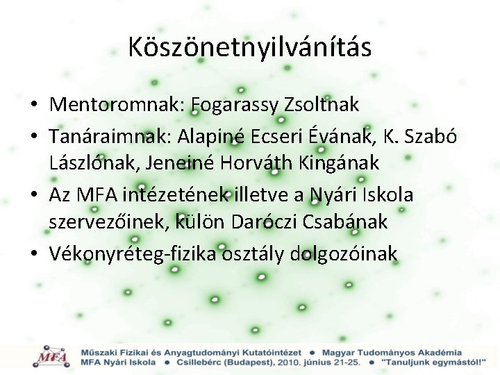 Köszönetnyilvánítás • Mentoromnak: Fogarassy Zsoltnak • Tanáraimnak: Alapiné Ecseri Évának, K. Szabó Lászlónak, Jeneiné