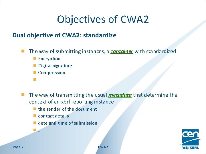 Objectives of CWA 2 Dual objective of CWA 2: standardize The way of submitting