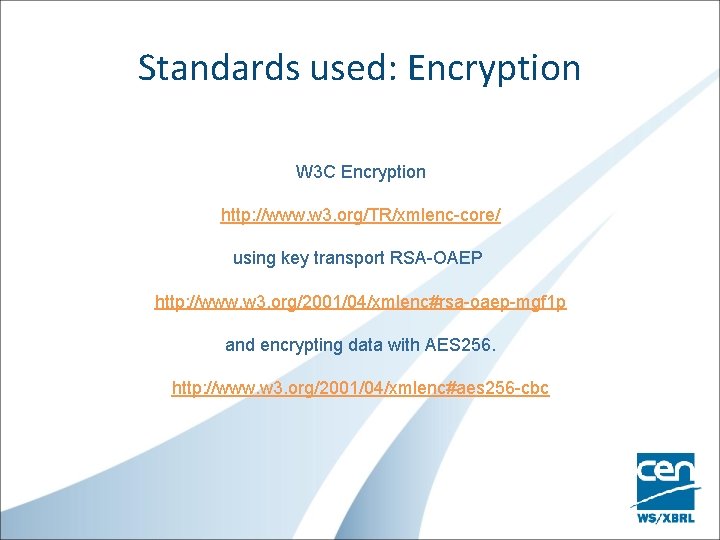 Standards used: Encryption W 3 C Encryption http: //www. w 3. org/TR/xmlenc-core/ using key