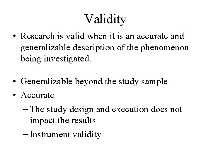 Validity • Research is valid when it is an accurate and generalizable description of