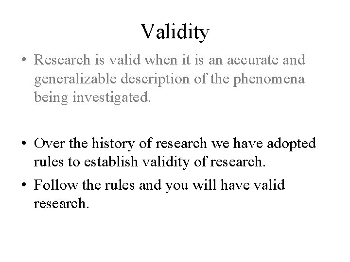 Validity • Research is valid when it is an accurate and generalizable description of