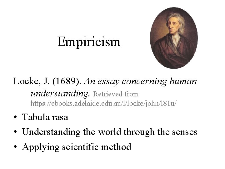 Empiricism Locke, J. (1689). An essay concerning human understanding. Retrieved from https: //ebooks. adelaide. Empiricism Locke, J. (1689). An essay concerning human understanding. Retrieved from https: //ebooks. adelaide.