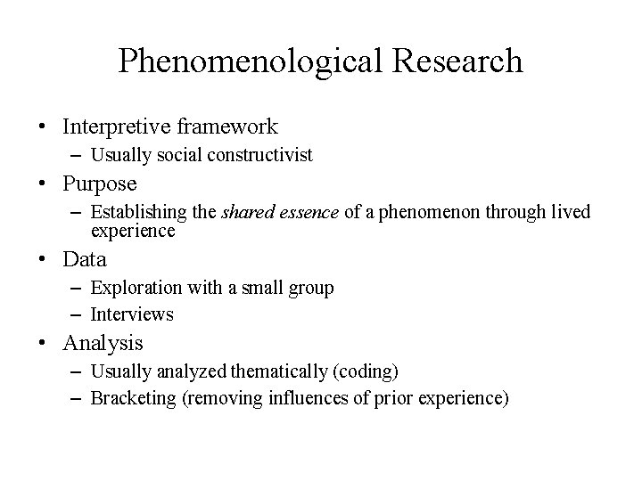 Phenomenological Research • Interpretive framework – Usually social constructivist • Purpose – Establishing the