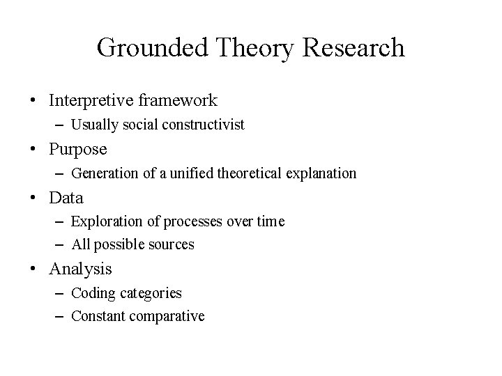 Grounded Theory Research • Interpretive framework – Usually social constructivist • Purpose – Generation