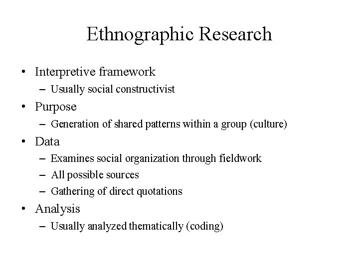 Ethnographic Research • Interpretive framework – Usually social constructivist • Purpose – Generation of