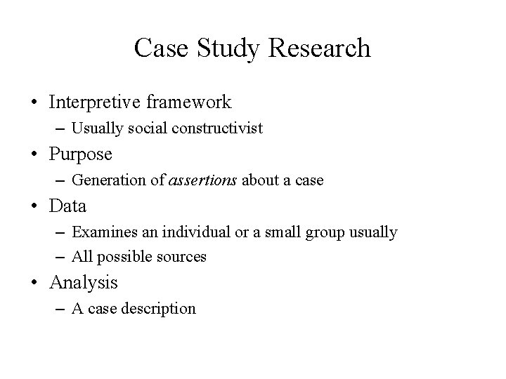 Case Study Research • Interpretive framework – Usually social constructivist • Purpose – Generation