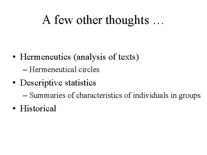 A few other thoughts … • Hermeneutics (analysis of texts) – Hermeneutical circles •