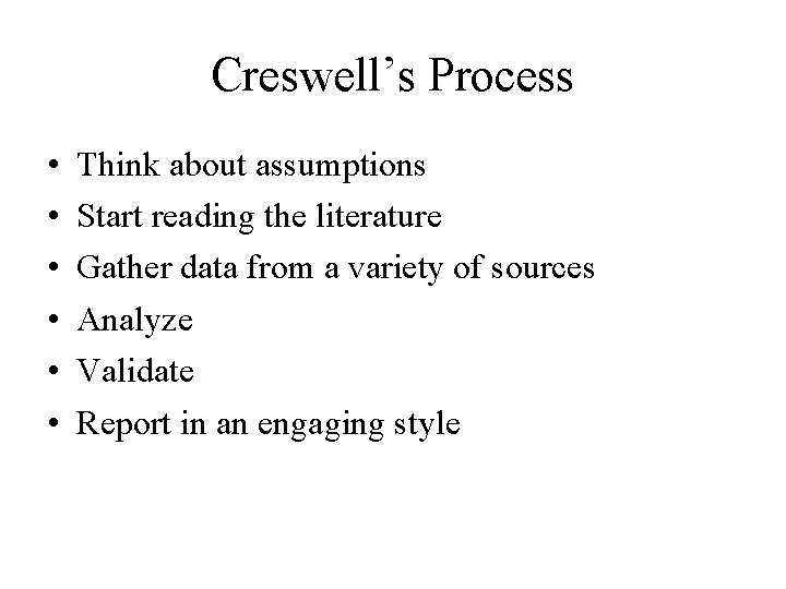 Creswell’s Process • • • Think about assumptions Start reading the literature Gather data