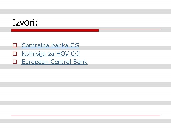 Izvori: o Centralna banka CG o Komisija za HOV CG o European Central Bank