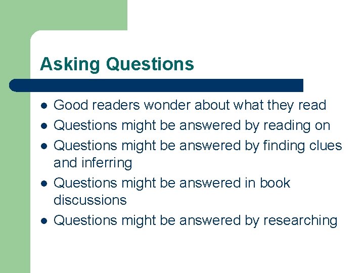 Asking Questions l l l Good readers wonder about what they read Questions might