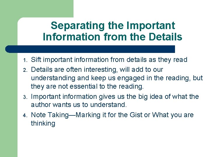 Separating the Important Information from the Details 1. 2. 3. 4. Sift important information