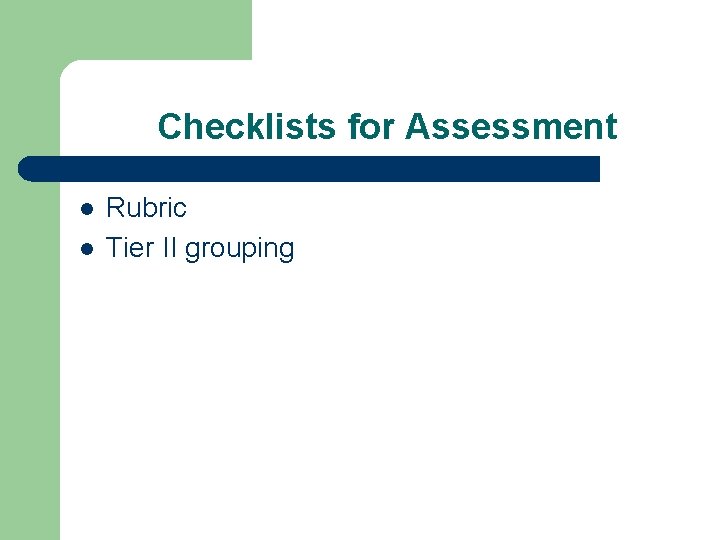 Checklists for Assessment l l Rubric Tier II grouping 