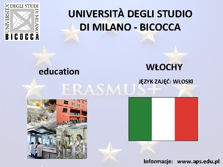 UNIVERSITÀ DEGLI STUDIO DI MILANO - BICOCCA education WŁOCHY JĘZYK ZAJĘĆ: WŁOSKI Informacje: www.