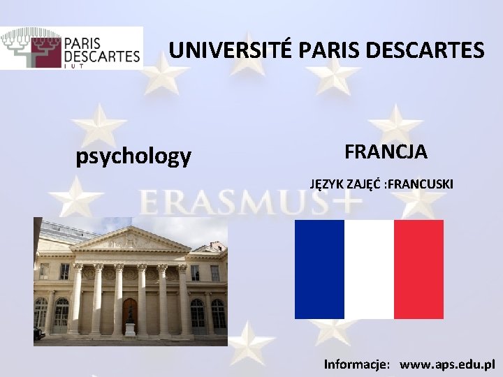 UNIVERSITÉ PARIS DESCARTES psychology FRANCJA JĘZYK ZAJĘĆ : FRANCUSKI Informacje: www. aps. edu. pl