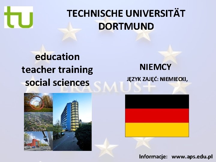 TECHNISCHE UNIVERSITÄT DORTMUND education teacher training social sciences NIEMCY JĘZYK ZAJĘĆ: NIEMIECKI, Informacje: www.
