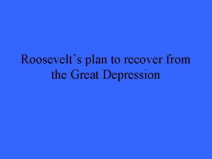 Roosevelt’s plan to recover from the Great Depression 