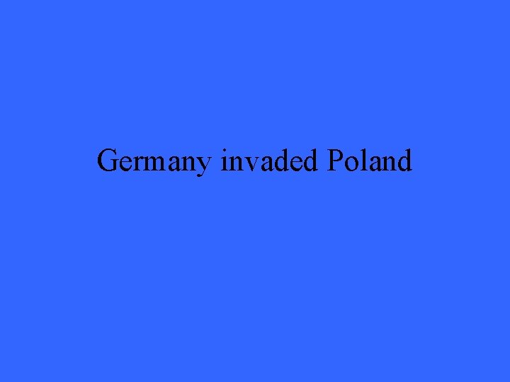 Germany invaded Poland 