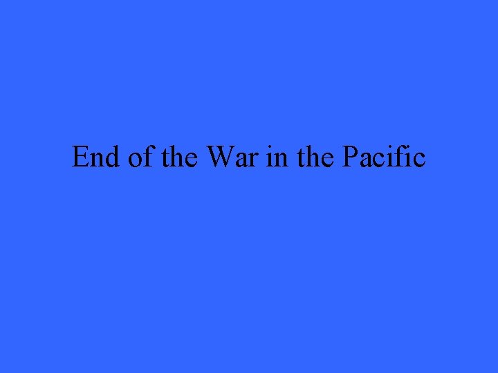 End of the War in the Pacific 