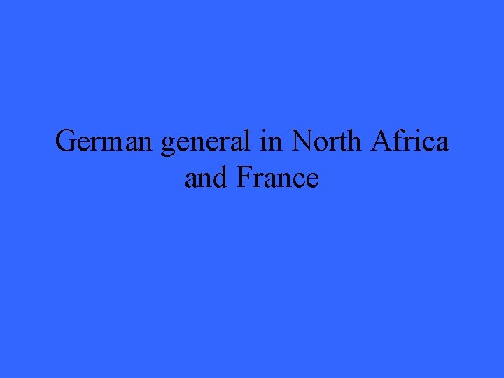 German general in North Africa and France 