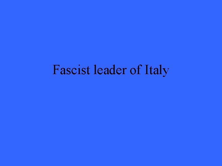 Fascist leader of Italy 