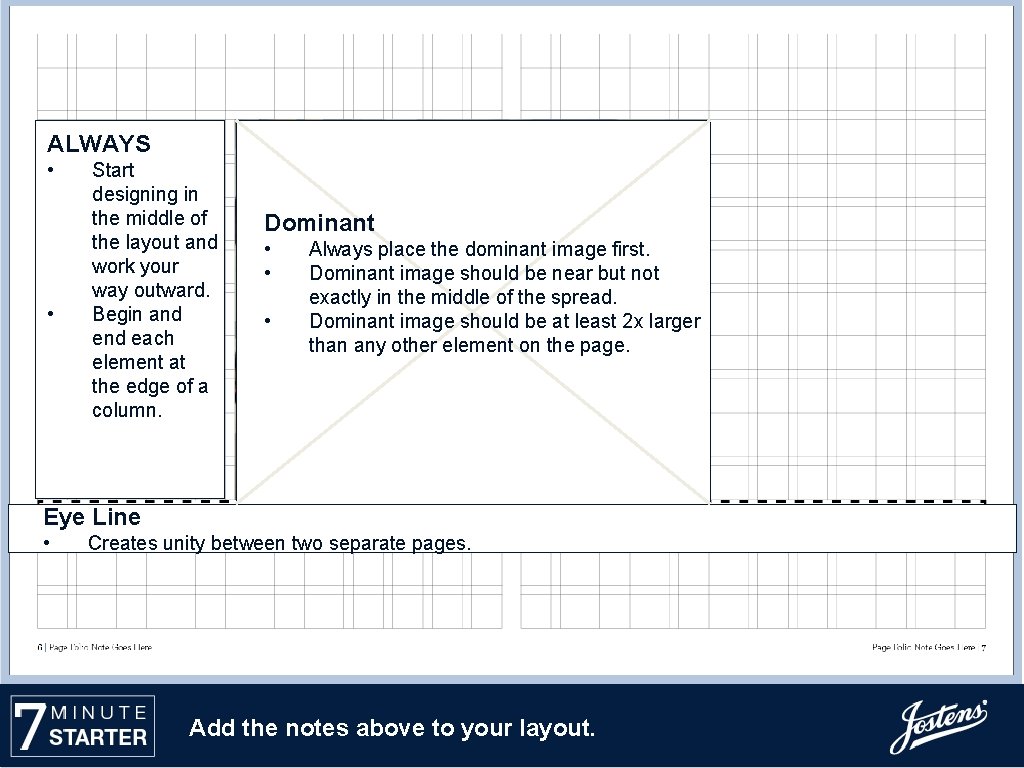 ALWAYS • • Start designing in the middle of the layout and work your