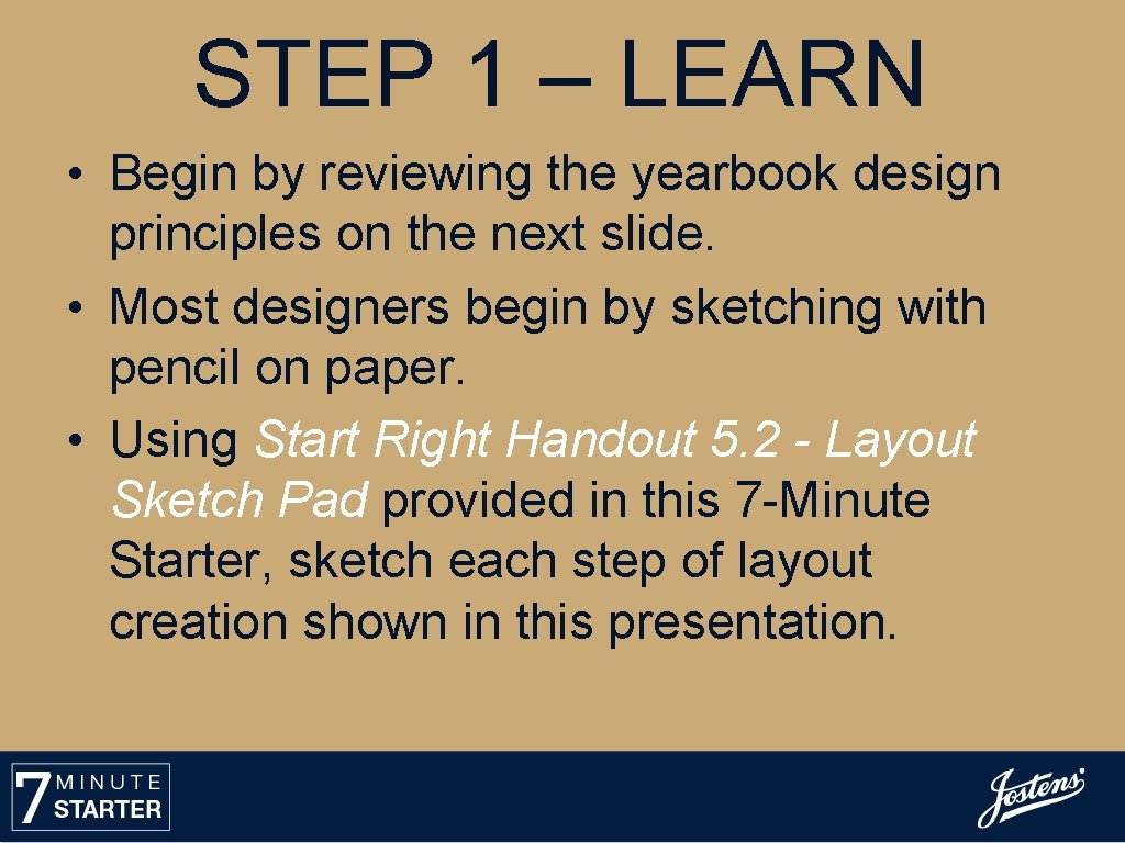 STEP 1 – LEARN • Begin by reviewing the yearbook design principles on the