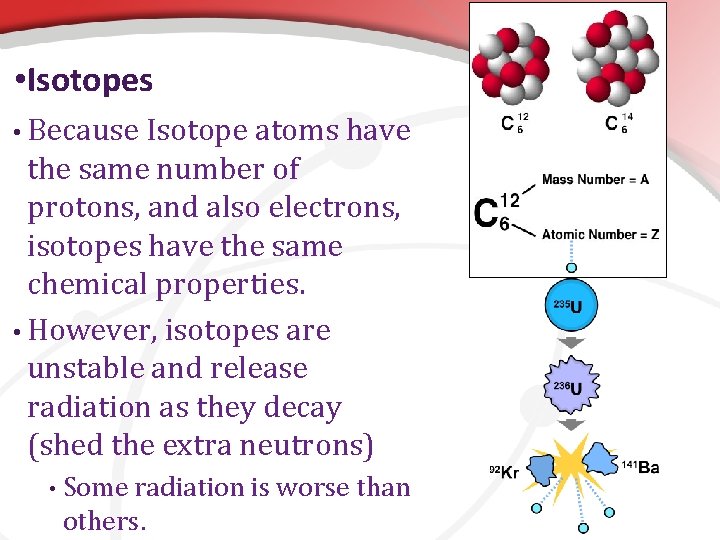  • Isotopes • Because Isotope atoms have the same number of protons, and