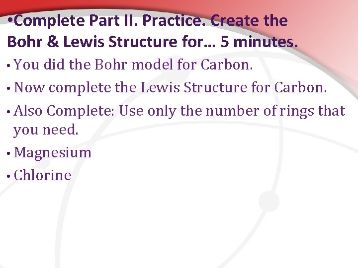  • Complete Part II. Practice. Create the Bohr & Lewis Structure for… 5