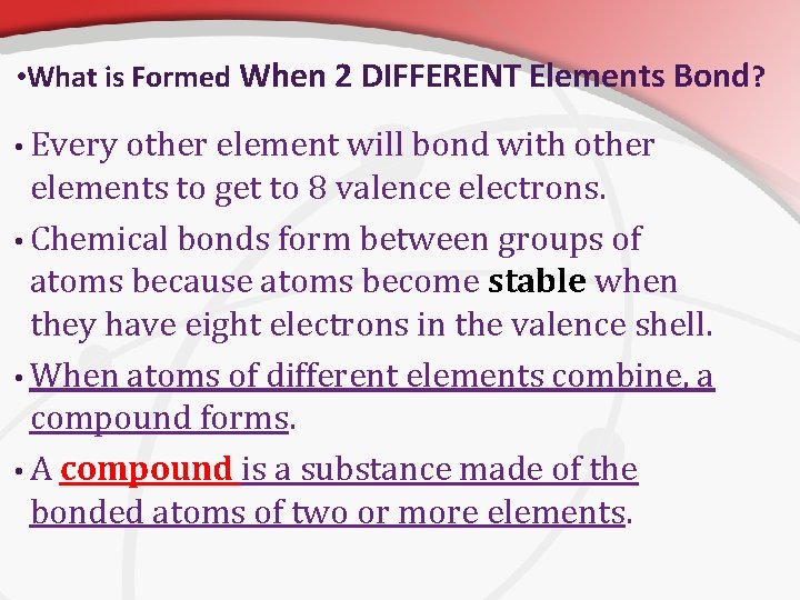  • What is Formed When 2 DIFFERENT Elements Bond? • Every other element