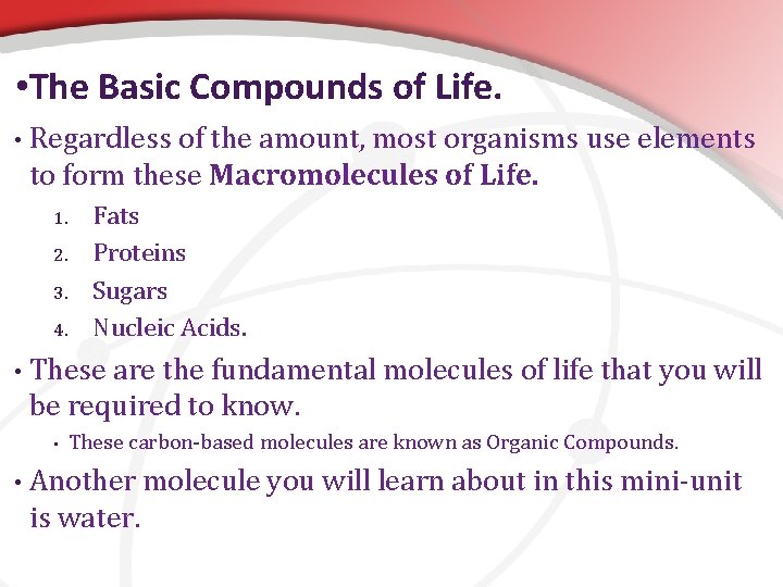 • The Basic Compounds of Life. • Regardless of the amount, most organisms