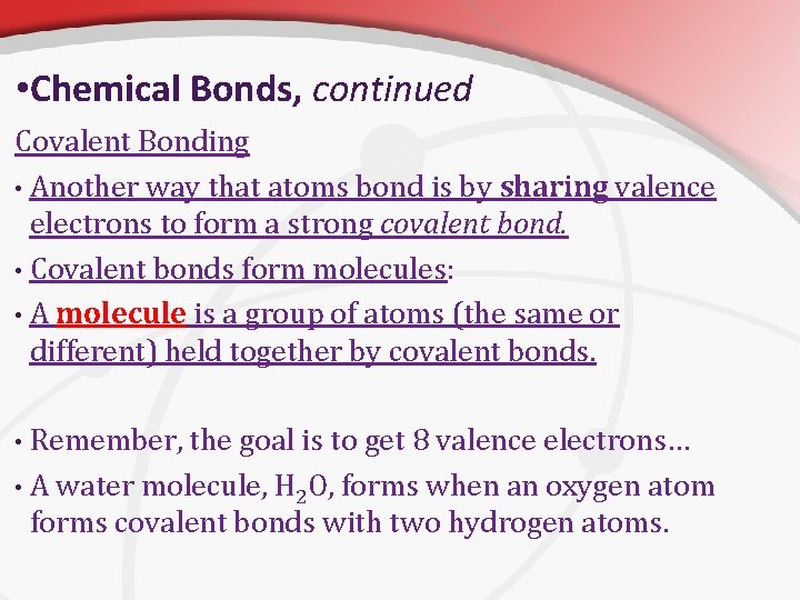  • Chemical Bonds, continued Covalent Bonding • Another way that atoms bond is