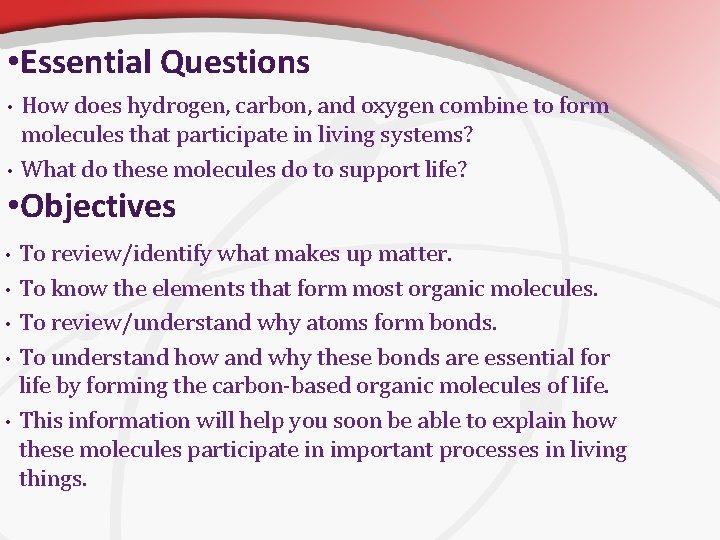  • Essential Questions • • How does hydrogen, carbon, and oxygen combine to