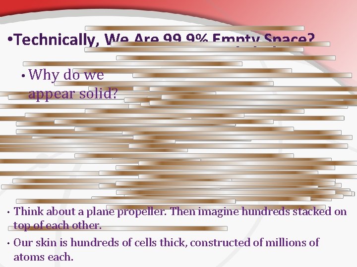  • Technically, We Are 99. 9% Empty Space? • Why do we appear