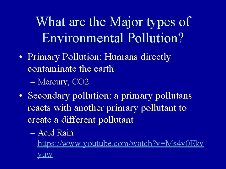 What are the Major types of Environmental Pollution? • Primary Pollution: Humans directly contaminate What are the Major types of Environmental Pollution? • Primary Pollution: Humans directly contaminate