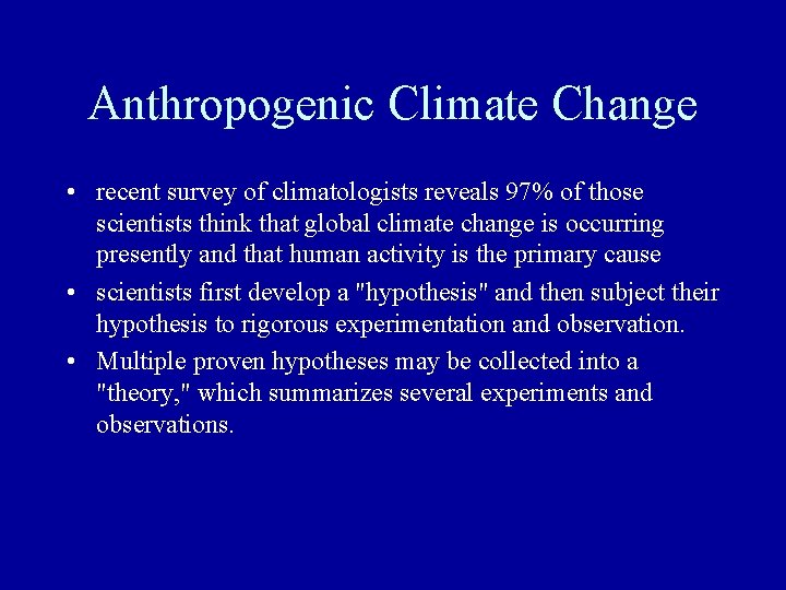 Anthropogenic Climate Change • recent survey of climatologists reveals 97% of those scientists think Anthropogenic Climate Change • recent survey of climatologists reveals 97% of those scientists think