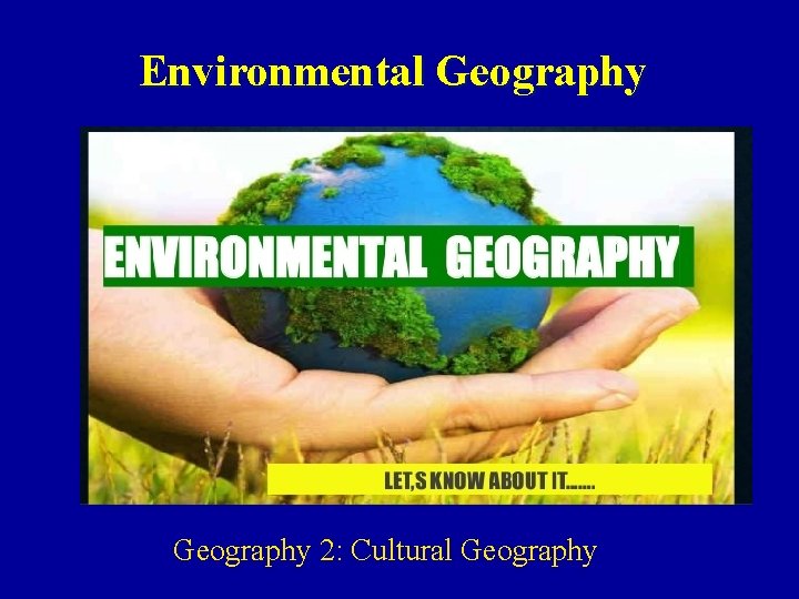 Environmental Geography 2: Cultural Geography Environmental Geography 2: Cultural Geography