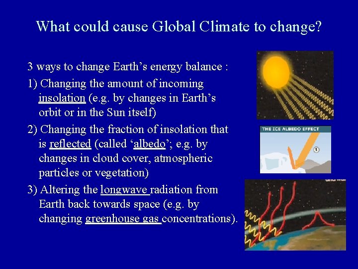 What could cause Global Climate to change? 3 ways to change Earth’s energy balance What could cause Global Climate to change? 3 ways to change Earth’s energy balance