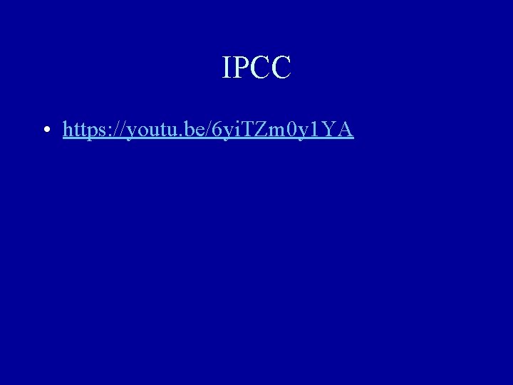 IPCC • https: //youtu. be/6 yi. TZm 0 y 1 YA IPCC • https: //youtu. be/6 yi. TZm 0 y 1 YA