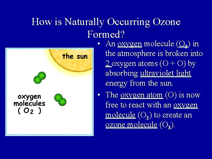 How is Naturally Occurring Ozone Formed? • An oxygen molecule (O 2) in the How is Naturally Occurring Ozone Formed? • An oxygen molecule (O 2) in the