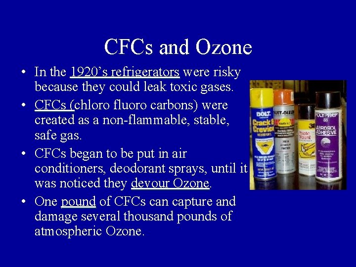 CFCs and Ozone • In the 1920’s refrigerators were risky because they could leak CFCs and Ozone • In the 1920’s refrigerators were risky because they could leak
