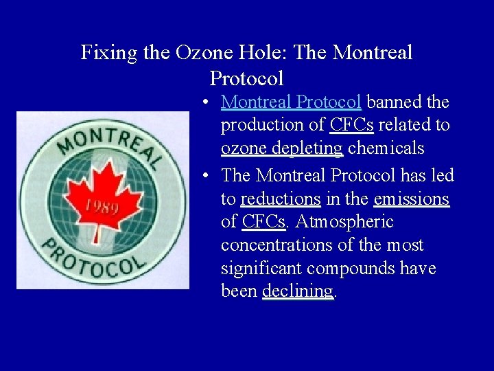 Fixing the Ozone Hole: The Montreal Protocol • Montreal Protocol banned the production of Fixing the Ozone Hole: The Montreal Protocol • Montreal Protocol banned the production of