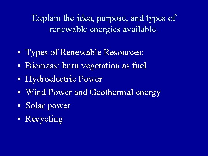 Explain the idea, purpose, and types of renewable energies available. • • • Types Explain the idea, purpose, and types of renewable energies available. • • • Types