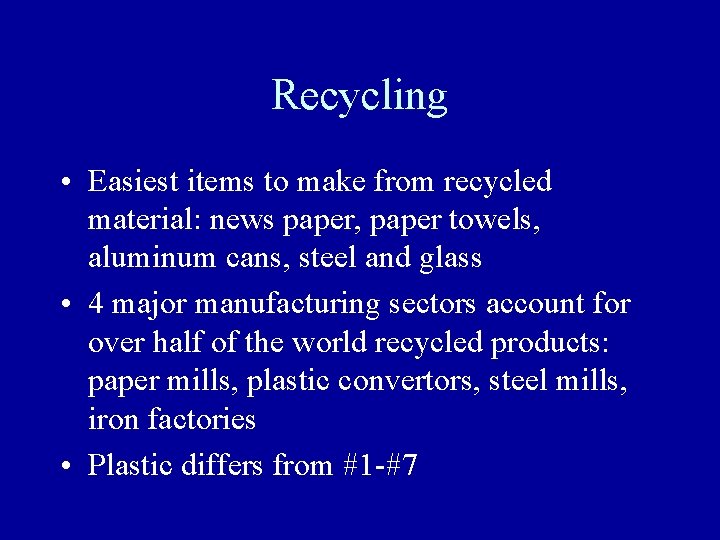 Recycling • Easiest items to make from recycled material: news paper, paper towels, aluminum Recycling • Easiest items to make from recycled material: news paper, paper towels, aluminum