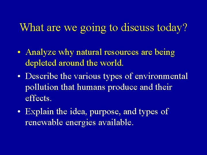 What are we going to discuss today? • Analyze why natural resources are being What are we going to discuss today? • Analyze why natural resources are being
